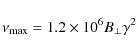 \begin{displaymath}
\nu_{\rm max} = 1.2 \times 10^6 B_{\perp} \gamma^{2}
\end{displaymath}