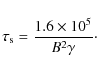 \begin{displaymath}
\tau_{\rm s} = \frac{1.6 \times 10^{5}}{B^{2} \gamma}\cdot
\end{displaymath}