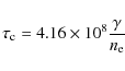 \begin{displaymath}
\tau_{\rm c} = 4.16 \times 10^{8} \frac{\gamma}{n_{\rm e}}
\end{displaymath}