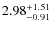 $\rm 2.98^{+1.51}_{-0.91}$