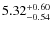 $\rm 5.32^{+0.60}_{-0.54}$