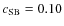$c_{\rm SB} = 0.10$