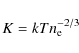 \begin{displaymath}K = kT n_{\rm e}^{-2/3}
\end{displaymath}