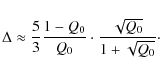 \begin{displaymath}\Delta \approx \frac{5}{3}\frac{1-Q_0}{Q_0}
\cdot \frac{\sqrt{Q_0}}{1+\sqrt{Q_0}}\cdot
\end{displaymath}