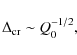 \begin{displaymath}\Delta_{{\rm cr}} \sim Q_0^{-1/2},
\end{displaymath}