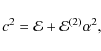 \begin{displaymath}c^2 = {\cal E} + {\cal E}^{(2)}\alpha^2 ,
\end{displaymath}
