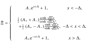 \begin{displaymath}\bar \Xi =
\left\{ \begin{array}{cc}
A_- {\rm e}^{x+\Delta} ...
...
A_+ {\rm e}^{-x+\Delta} + 1, & x>\Delta.
\end{array}\right.
\end{displaymath}