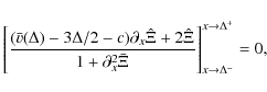 \begin{displaymath}\Bigg[
\frac{(\bar v(\Delta) - 3\Delta/2 -c)\partial_x\hat\Xi...
...i}
\Bigg]^{x\rightarrow \Delta^+}_{x\rightarrow \Delta^-} = 0,
\end{displaymath}