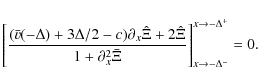 \begin{displaymath}\Bigg[
\frac{(\bar v(-\Delta) + 3\Delta/2 -c)\partial_x\hat\X...
...
\Bigg]^{x\rightarrow -\Delta^+}_{x\rightarrow -\Delta^-} = 0.
\end{displaymath}