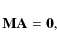 \begin{displaymath}{\bf M} \bf A = 0,
\end{displaymath}