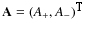 ${\bf A} = (A_+, A_-)^\texttt{T}$