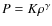 $P = K\rho^\gamma$
