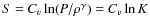 $S = C_v\ln(P/\rho^\gamma)
=C_v\ln K$