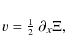 \begin{displaymath}v = \small\mbox{$\frac{1}{2}$ }\partial_x \Xi,
\end{displaymath}