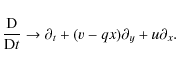 \begin{displaymath}\frac{\rm D}{{\rm D}t} \rightarrow \partial_t + (v - qx)\partial_y + u\partial_x.
\end{displaymath}