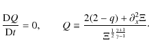 \begin{displaymath}\frac{{\rm D}Q}{{\rm D}t} = 0, \qquad Q \equiv \frac{2(2-q) +...
...tial_x^2 \Xi}{\Xi^{\frac{1}{2}\frac{\gamma+1}{\gamma-1}}}\cdot
\end{displaymath}