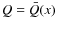 $Q = \bar Q(x)$