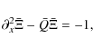 \begin{displaymath}\partial_x^2\bar \Xi - \bar Q \bar \Xi = -1 ,
\end{displaymath}