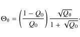 \begin{displaymath}\Theta_0 = \left(\frac{1-Q_0}{Q_0}\right)\frac{\sqrt{Q_0}}{1 + \sqrt{Q_0}}\cdot
\end{displaymath}