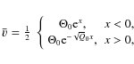 \begin{displaymath}\bar v = \small\mbox{$\frac{1}{2}$ }
\left\{ \begin{array}{cr...
...\
\Theta_0 {\rm e}^{-\sqrt Q_0 x}, & x> 0,
\end{array}\right.
\end{displaymath}