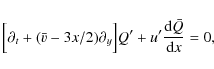 \begin{displaymath}\Bigl[\partial_t + (\bar v - 3x/2)\partial_y\Bigr] Q'
+ u' \frac{{\rm d}\bar Q}{{\rm d}x} = 0,
\end{displaymath}