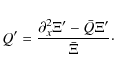 \begin{displaymath}Q' = \frac{\partial_x^2 \Xi' - \bar Q \Xi'}{\bar \Xi}\cdot
\end{displaymath}