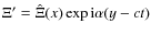 $\Xi' = \hat \Xi(x)\exp{{\rm i}\alpha(y-ct)}$