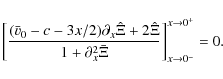\begin{displaymath}\left[
\frac{(\bar v_0-c-3x/2)\partial_x\hat\Xi + 2\hat\Xi}{1...
...^2\bar \Xi}
\right]^{x\rightarrow 0^+}_{x\rightarrow 0^-} = 0.
\end{displaymath}