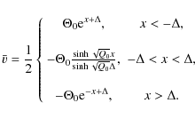\begin{displaymath}\bar v =\frac{1}{2}
\left\{ \begin{array}{cc}
\Theta_0 {\rm ...
... -\Theta_0 {\rm e}^{-x+\Delta}, & x>\Delta.
\end{array}\right.
\end{displaymath}