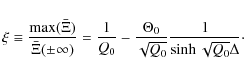 \begin{displaymath}\xi \equiv \frac{{\rm {max}}{(\bar \Xi})}{\bar\Xi(\pm\infty)}...
...c{\Theta_0}{\sqrt{Q_0}}
\frac{1}{\sinh{\sqrt{Q_0}\Delta}}\cdot
\end{displaymath}