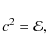 \begin{displaymath}c^2 = {\cal E},
\end{displaymath}