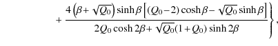 $\displaystyle \left. ~~~\qquad\qquad+\frac{4\left(\beta\!+\!{\sqrt{Q_0}}\right)...