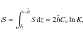 \begin{displaymath}{\cal S} = \int^{-\bar h}_{\bar h} S {\rm d}z = 2\bar h C_v \ln K,
\end{displaymath}