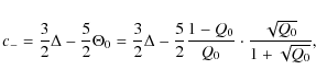 \begin{displaymath}c_- = \frac{3}{2}\Delta - \frac{5}{2}\Theta_0
= \frac{3}{2}\...
...{5}{2}\frac{1-Q_0}{Q_0}
\cdot \frac{\sqrt{Q_0}}{1+\sqrt{Q_0}},
\end{displaymath}