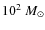 $10^2~M_\odot$
