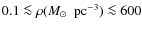 $0.1\la\rho(\mbox{$M_\odot$ }~{\rm pc}^{-3})\la600$