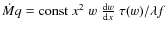 $\dot{M}q = {\rm const} \; x^2 \; w \; \frac{{\rm d}w}{{\rm d}x}\; \tau(w)/\lambda f$