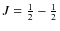 $J=\frac{1}{2}-\frac{1}{2}$
