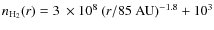 $\ensuremath{n_{{\rm\ensuremath{{\rm H_2}}}}} (r)=3\ensuremath{{~\times 10^{8}}} ~ (r/85~\ensuremath{{\rm AU}} )^{-1.8}+\ensuremath{{\rm 10^{3}}} $