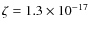 $\zeta=1.3\times 10^{-17}$