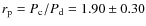 $r_{\rm p} = P_{\rm c}/P_{\rm d} = 1.90\pm0.30$