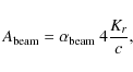 \begin{displaymath}A_{\rm beam}
=
\alpha_{\rm beam}~ 4\frac{K_r}{c} ,
\end{displaymath}