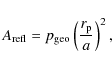 \begin{displaymath}A_{\rm refl}
=
p_{\rm geo}
\left(\frac{r_{\rm p}}{a} \right)^2 ,
\end{displaymath}