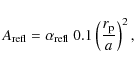 \begin{displaymath}A_{\rm refl}
=
\alpha_{\rm refl}~ 0.1
\left(\frac{r_{\rm p}}{a} \right)^2 ,
\end{displaymath}