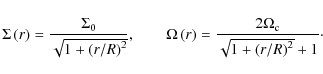 \begin{displaymath}\Sigma \left( r \right) = \frac{\Sigma _{0}}{\sqrt{1+\left(r/...
...ac{2 \Omega _{{\rm c}}}{\sqrt{1+\left(r/R\right)^{2}}+1}\cdot
\end{displaymath}