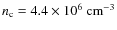 $n _{{\rm c}} = 4.4\times 10^{6}~{\rm cm}^{-3}$