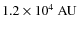 $1.2 \times 10^{4}~{\rm AU}$