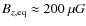 $B_{z, {\rm eq}}\approx 200~\mu G$