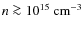 $n \ga 10^{15}~{\rm cm}^{-3}$