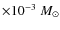 $\times 10^{-3}~M_{\odot}$